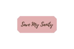 pink button with brown words that say save my sanity