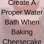 Cheesecake Hack: Prevent Water Bath Leaks » Wheat by the Wayside