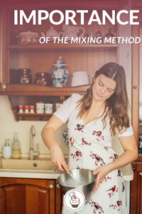lady in rose apron mixing a bowl of ingredients with the words importance of the mixing method at the top